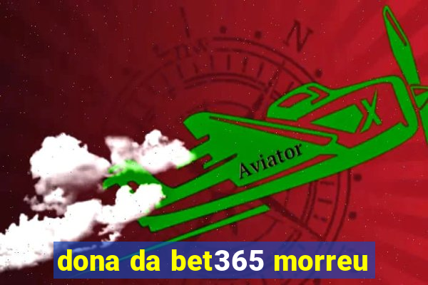 dona da bet365 morreu